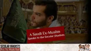 EP33: A Saudi Ex-Muslim Speaks to the Secular Jihadists