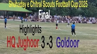 Highlights Final Match 3 - 3 | HQ Jughoor vs Goldoor | Shuhaday e Chitral Scouts Football Cup 2025