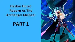 Hazbin Hotel: Reborn As The Archangel Michael
