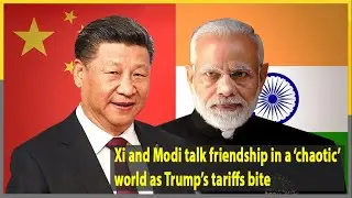 Xi and Modi talk friendship in a &lsquo;chaotic&rsquo; world as Trump&rsquo;s tariffs bite