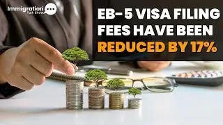 Сборы за подачу документов на визу EB-5 снижены на 17%