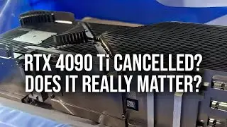 RTX 4090 Ti Cancellation: Should We Actually Care?