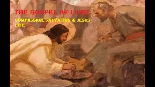 Gospel of Luke: Compassion, Salvation and Jesus Journey