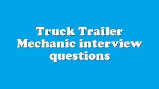 Truck Trailer Mechanic interview questions