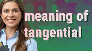 Tangential | meaning of Tangential