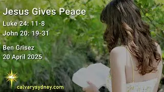 Jesus Give Peace | Luke 24:1-8; John 20: 19-31 | Calvary Chapel Sydney