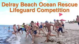 Lifeguard Competition Hosted By Delray Beach Ocean Rescue 4K Sony FDR-AX53 Video
