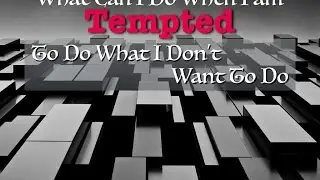 What Can I do when I am Tempted...