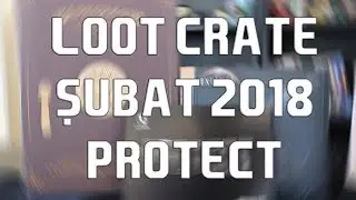 Loot Crate Şubat 2018 Protect - Geek Kutu A&ccedil;ılımı