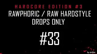 Hardcore Edition #3 / Rawphoric / Raw Hardstyle - Drops Only - StrikerJumper / Mix #33