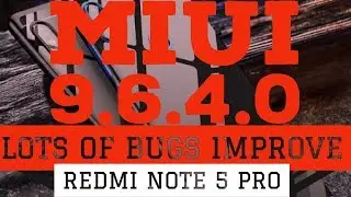 REDMI NOTE 5 PRO Miui 9.6.4.0 STABLE update  lots of bugs improves battery draining issue solve