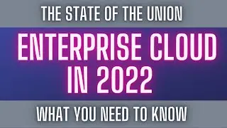 The State of the Union - Enterprise Cloud in 2022 and Beyond