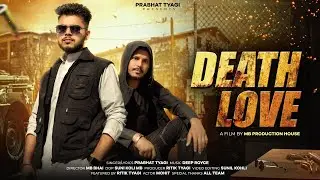 Death Love (Official Video) | Prabhat Tyagi | Deep Royce | Latest Punjabi Song 2023 |