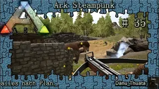 Ark Steampunk | Let's Play | alles nach Plan, nur nicht nach unserem | 35 | Ark Deutsch