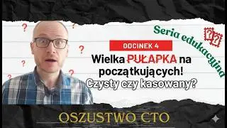 Odcinek 4: Wielka PUŁAPKA na początkujących! Czysty czy kasowany? Oszustwo CTO