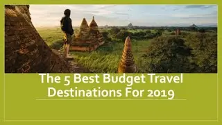 The 5 Best Budget Travel Destinations For 2019