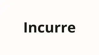 Jak wym&oacute;wić Incurre
