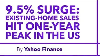9.5% Surge: Existing-Home Sales Hit One-Year Peak in the US