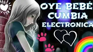 Oye bebé - cumbia electrónica((limpia))