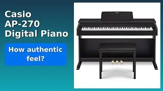 REVIEW (2025): Casio AP-270 Digital Piano. ESSENTIAL details.