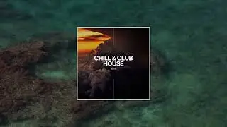 CHILL AND CLUB HOUSE - 2022 | MIX