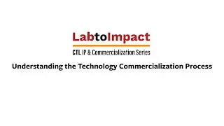 Lab to Impact: Understanding the Technology Commercialization Process