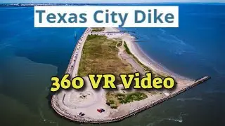 360&deg; VR Experience: Texas City Dike End-to-End Exploration &ndash; Immersive Coastal Adventure!