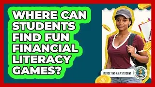 Where Can Students Find Fun Financial Literacy Games? - Budgeting as a Student