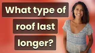 What type of roof last longer?