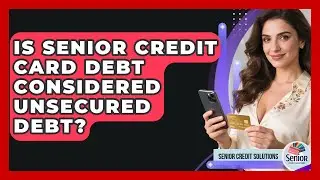 Is Senior Credit Card Debt Considered Unsecured Debt? - Senior Credit Solutions