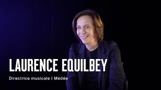 Rencontre avec Laurence Equilbey | Médée