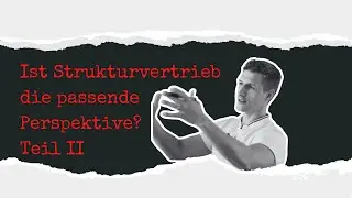 Ist Strukturvertrieb die passende Peerspektive? Teil II