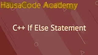 C++ If Else Statement | HausaCode Academy #C++ tutorials #Programming basics