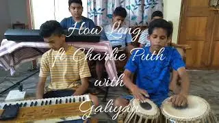 How long ft.Charlie Puth with Galiyan || scholar version||  Indian cover