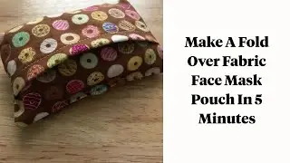 Fold Over Face Mask Pouch Pattern and Tutorial