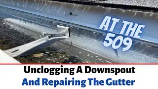 Unclogging A Downspout And Repairing A Sagging Gutter, CHECK THIS OUT | At The 509