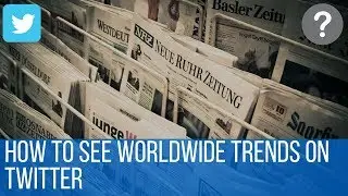 How to see worldwide trends on twitter