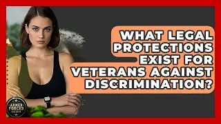 What Legal Protections Exist for Veterans Against Discrimination? - Armed Forces Insider