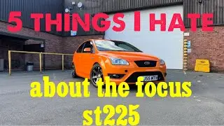 5 things I hate about my focus st225