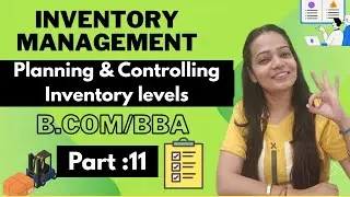 Inventory Management | Planning & Controlling Inventory Levels | BBA /B.COM/ MBA | Part -11#bbabcom