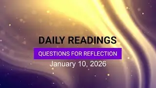 Questions for Reflection for January 10, 2026 HD