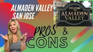 Almaden Valley Pros and Cons!