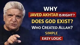Why Javed Akhtar Is Right? | Does God Exist? | Simple & Logical Answer