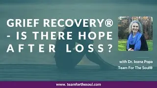 78 | What Is Grief Recovery Method&reg; and How It Helps With Losses | Dr. Ioana Popa