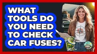 What Tools Do You Need To Check Car Fuses?