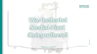 Was bedeutet Medial Pivot Knieprothese ? J&ouml;rg D&auml;umer 59