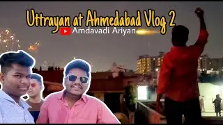 Uttrayan at Ahmedabad Vlog 2 | Amdavadi Ariyan | Festival #amdavadiariyan