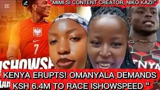  KENYA ERUPTS! OMANYALA DEMANDS KSH 6.4M TO RACE ISHOWSPEED MIMI SI CONTENT CREATOR, NIKO KAZI!” 🔥🇰🇪