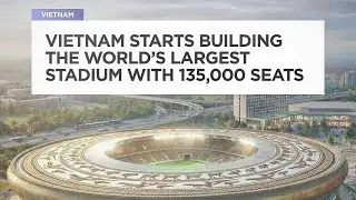 VietNam - Vingroup plan for Olympic sports complex with world&rsquo;s second-largest stadium 