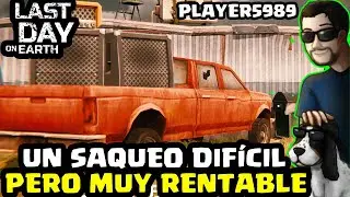 UN SAQUEO DIF&Iacute;CIL PERO MUY RENTABLE (PLAYER5989) | LAST DAY ON EARTH: SURVIVAL | [El Chicha]